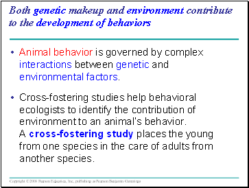 Both genetic makeup and environment contribute to the development of behaviors