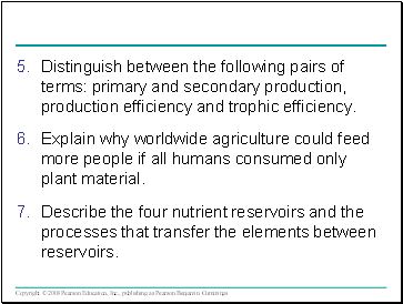 Distinguish between the following pairs of terms: primary and secondary production, production efficiency and trophic efficiency.