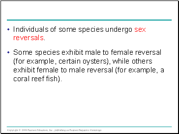 Individuals of some species undergo sex reversals.