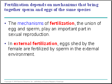 Fertilization depends on mechanisms that bring together sperm and eggs of the same species