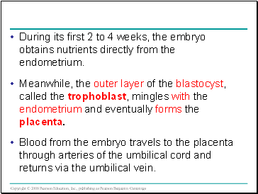 During its first 2 to 4 weeks, the embryo obtains nutrients directly from the endometrium.