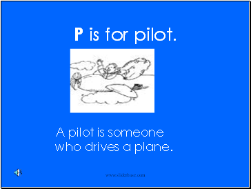 P is for pilot.