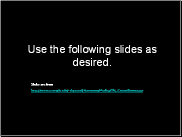 Use the following slides as desired.