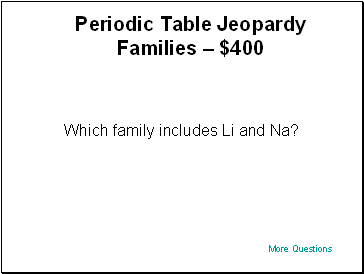 Periodic Table Jeopardy Families  $400