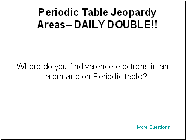 Periodic Table Jeopardy Areas DAILY DOUBLE!!