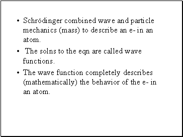 Schrödinger combined wave and particle mechanics (mass) to describe an e- in an atom.