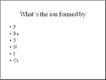 Whats the ion formed by