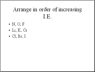 Arrange in order of increasing I.E.