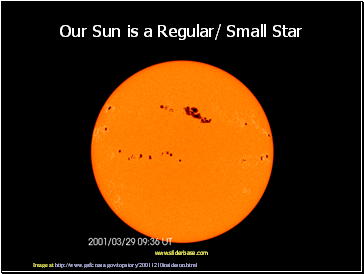 Our Sun is a Regular/ Small Star