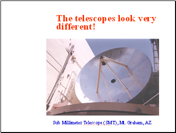 The telescopes look very different!