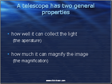 A telescope has two general properties