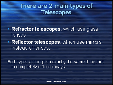 There are 2 main types of Telescopes