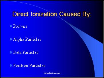 Direct Ionization Caused By: