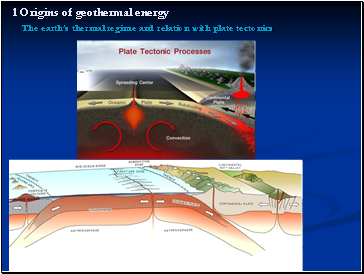 1 Origins of geothermal energy The earths thermal regime and relation with plate tectonics