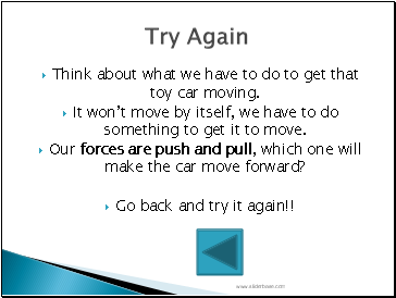 Think about what we have to do to get that toy car moving.