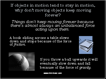If objects in motion tend to stay in motion, why don’t moving objects keep moving forever?