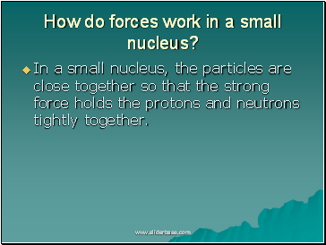 How do forces work in a small nucleus?