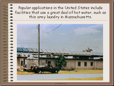 Popular applications in the United States include facilities that use a great deal of hot water, such as this army laundry in Massachusetts.