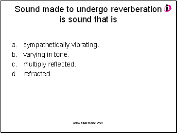 Sound made to undergo reverberation is sound that is