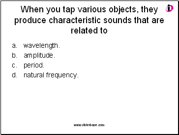 When you tap various objects, they produce characteristic sounds that are related to