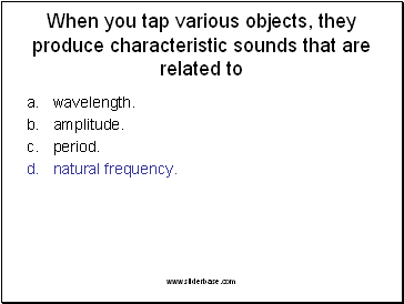 When you tap various objects, they produce characteristic sounds that are related to