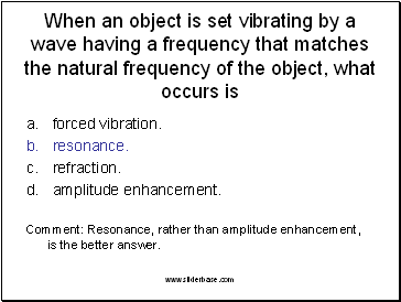 When an object is set vibrating by a wave having a frequency that matches the natural frequency of the object, what occurs is