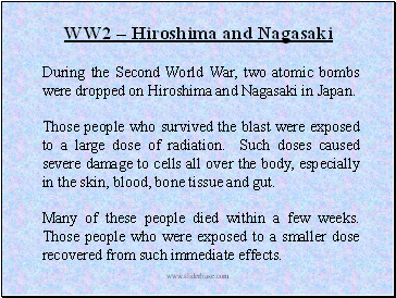 During the Second World War, two atomic bombs were dropped on Hiroshima and Nagasaki in Japan.