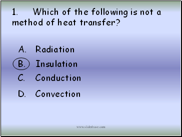 1. Which of the following is not a method of heat transfer?