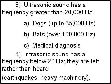 5) Ultrasonic sound has a frequency greater than 20,000 Hz.