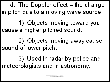 d. The Doppler effect  the change in pitch due to a moving wave source.