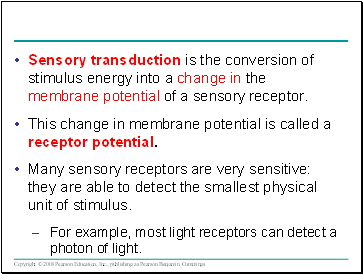 Sensory transduction is the conversion of stimulus energy into a change in the membrane potential of a sensory receptor.