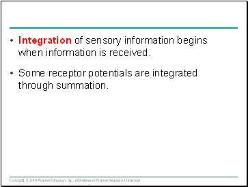Integration of sensory information begins when information is received.