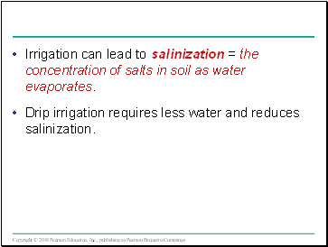 Irrigation can lead to salinization = the concentration of salts in soil as water evaporates.