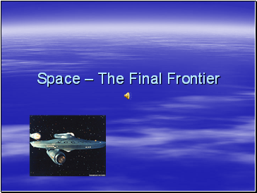 Space  The Final Frontier