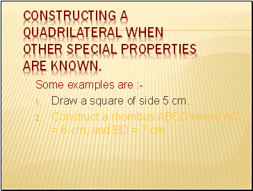 Constructing a Quadrilateral when other special properties are known.