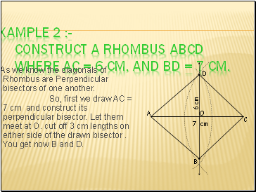Example 2 :- Construct a rhombus ABCD where AC = 6 cm, and BD = 7 cm.