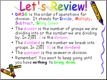 DMSB is the order of operations for division. It stands for Divide, Multiply, Subtract, Bring Down