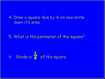 Draw a square 4cm by 4 cm now write down its area.
