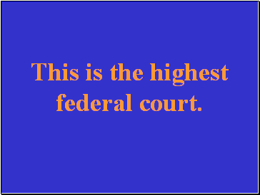 This is the highest federal court.