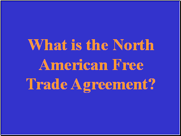 What is the North American Free Trade Agreement?