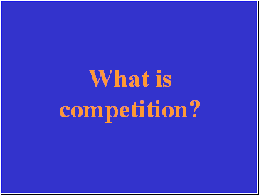 What is competition?