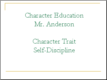 Character Education Mr. Anderson Character Trait Self-Discipline