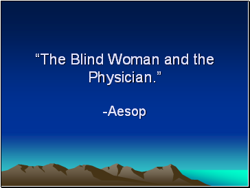 The Blind Woman and the Physician. -Aesop