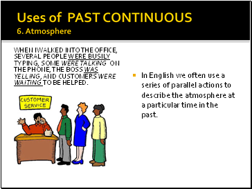 Uses of PAST CONTINUOUS 6. Atmosphere