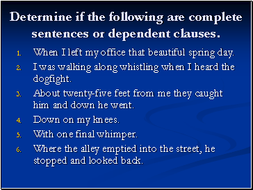 Determine if the following are complete sentences or dependent clauses.