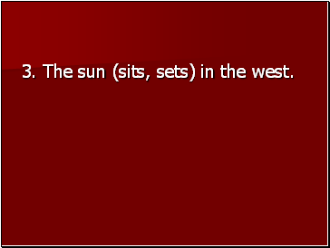 3. The sun (sits, sets) in the west.