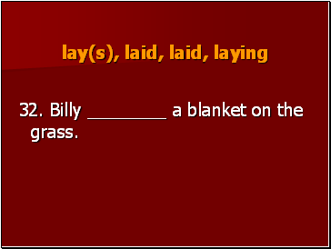 lay(s), laid, laid, laying