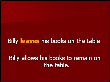 Billy leaves his books on the table.