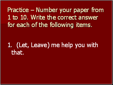 Practice  Number your paper from 1 to 10. Write the correct answer for each of the following items.