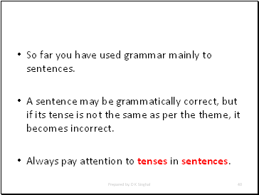 So far you have used grammar mainly to sentences.